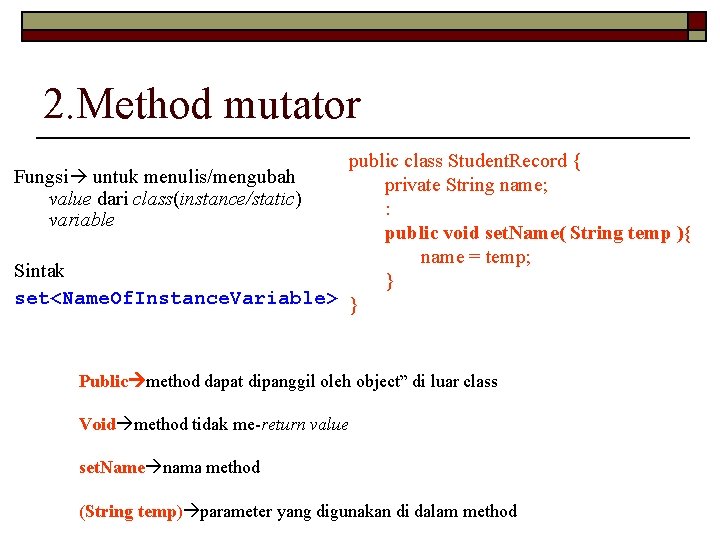 2. Method mutator public class Student. Record { Fungsi untuk menulis/mengubah private String name;