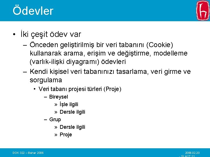 Ödevler • İki çeşit ödev var – Önceden geliştirilmiş bir veri tabanını (Cookie) kullanarak