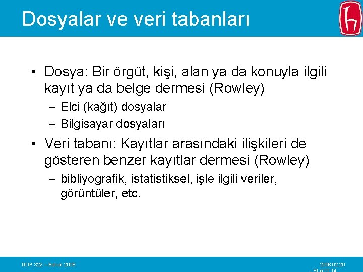 Dosyalar ve veri tabanları • Dosya: Bir örgüt, kişi, alan ya da konuyla ilgili