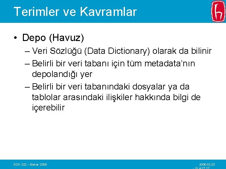Terimler ve Kavramlar • Depo (Havuz) – Veri Sözlüğü (Data Dictionary) olarak da bilinir