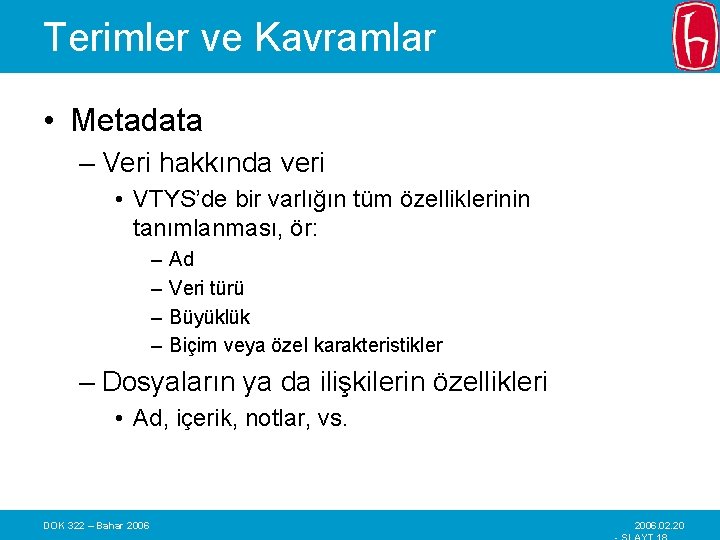 Terimler ve Kavramlar • Metadata – Veri hakkında veri • VTYS’de bir varlığın tüm