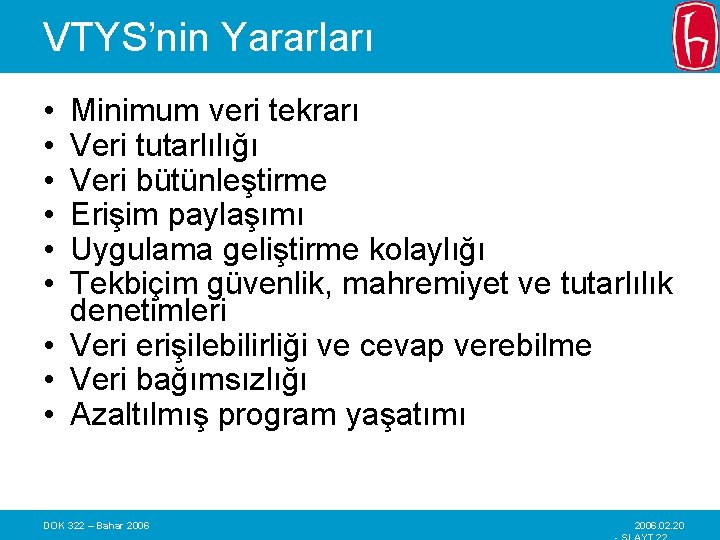 VTYS’nin Yararları • • • Minimum veri tekrarı Veri tutarlılığı Veri bütünleştirme Erişim paylaşımı