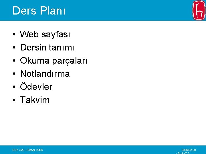 Ders Planı • • • Web sayfası Dersin tanımı Okuma parçaları Notlandırma Ödevler Takvim