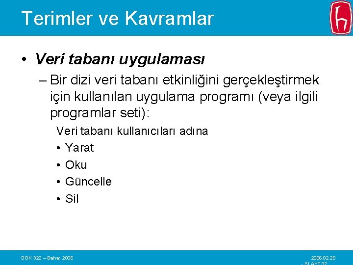 Terimler ve Kavramlar • Veri tabanı uygulaması – Bir dizi veri tabanı etkinliğini gerçekleştirmek