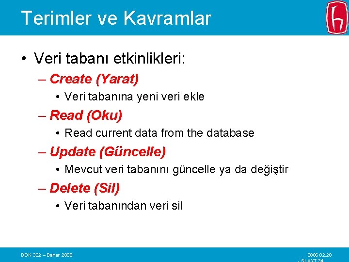 Terimler ve Kavramlar • Veri tabanı etkinlikleri: – Create (Yarat) • Veri tabanına yeni