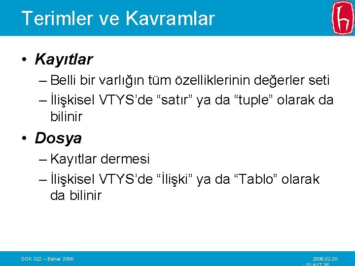 Terimler ve Kavramlar • Kayıtlar – Belli bir varlığın tüm özelliklerinin değerler seti –