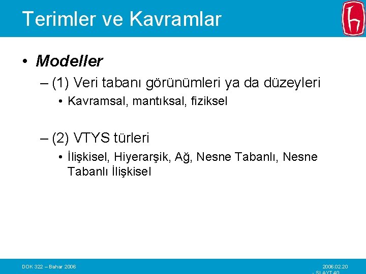 Terimler ve Kavramlar • Modeller – (1) Veri tabanı görünümleri ya da düzeyleri •