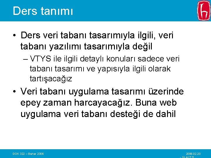 Ders tanımı • Ders veri tabanı tasarımıyla ilgili, veri tabanı yazılımı tasarımıyla değil –