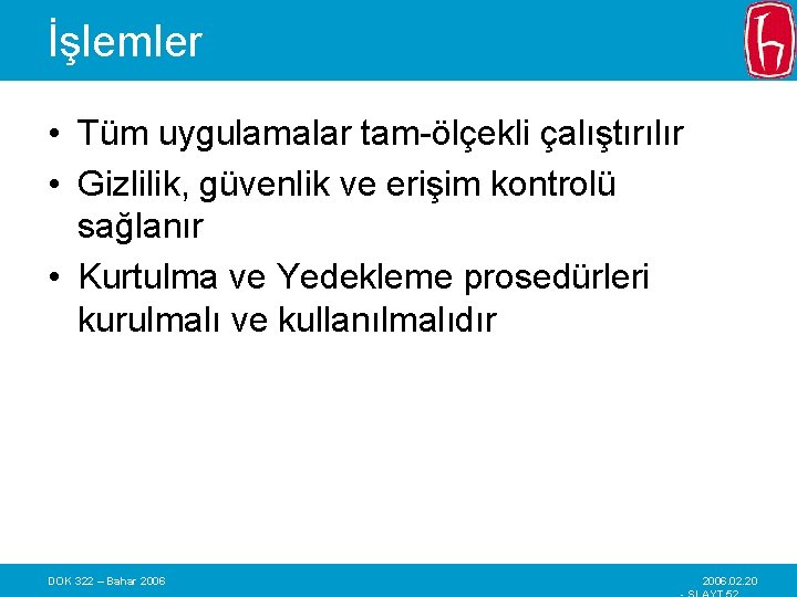 İşlemler • Tüm uygulamalar tam-ölçekli çalıştırılır • Gizlilik, güvenlik ve erişim kontrolü sağlanır •