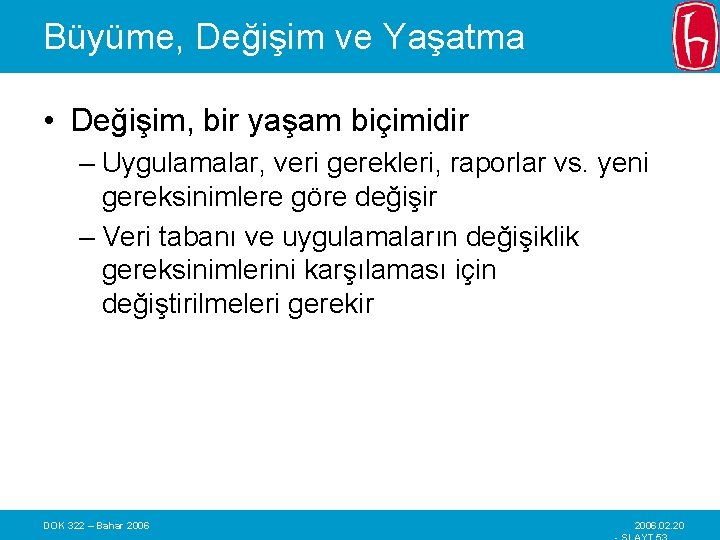 Büyüme, Değişim ve Yaşatma • Değişim, bir yaşam biçimidir – Uygulamalar, veri gerekleri, raporlar