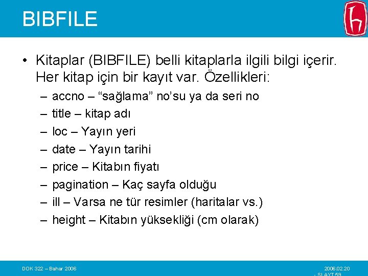 BIBFILE • Kitaplar (BIBFILE) belli kitaplarla ilgili bilgi içerir. Her kitap için bir kayıt