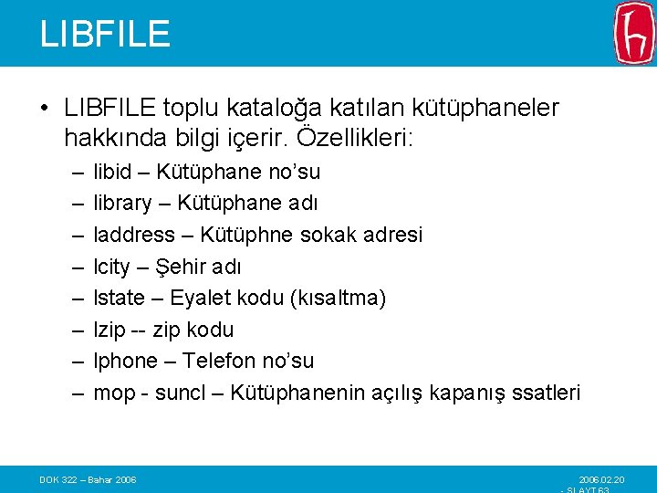 LIBFILE • LIBFILE toplu kataloğa katılan kütüphaneler hakkında bilgi içerir. Özellikleri: – – –