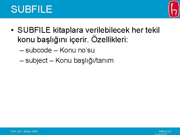 SUBFILE • SUBFILE kitaplara verilebilecek her tekil konu başlığını içerir. Özellikleri: – subcode –