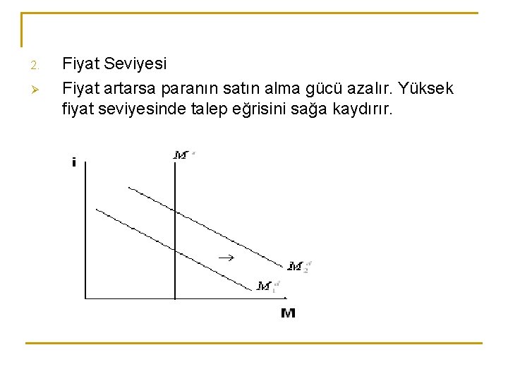 2. Ø Fiyat Seviyesi Fiyat artarsa paranın satın alma gücü azalır. Yüksek fiyat seviyesinde