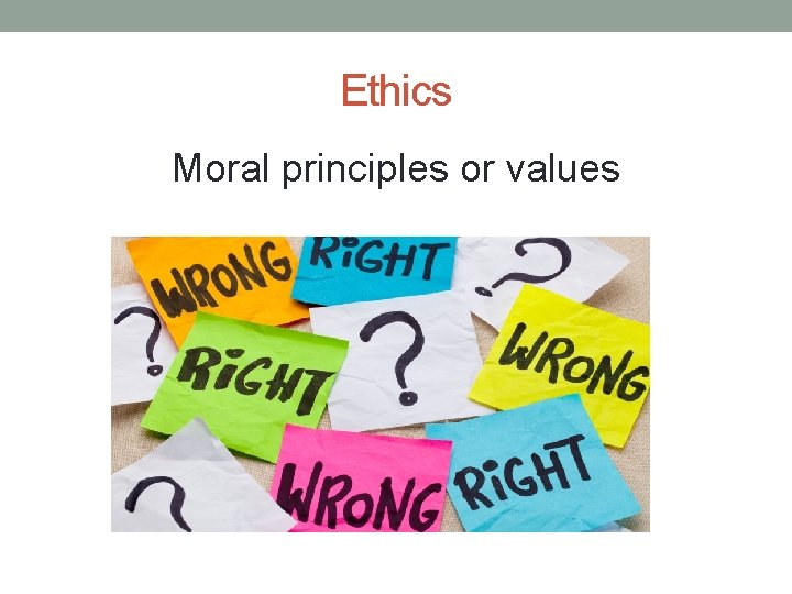 Ethics Moral principles or values 