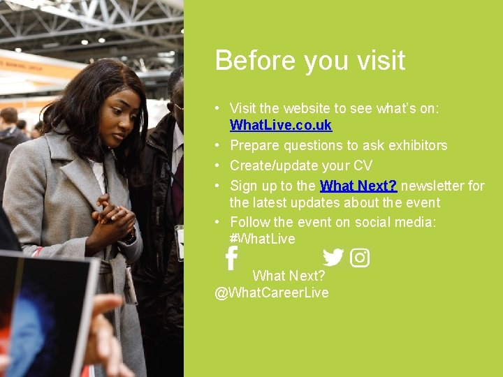 Before you visit • Visit the website to see what’s on: What. Live. co.