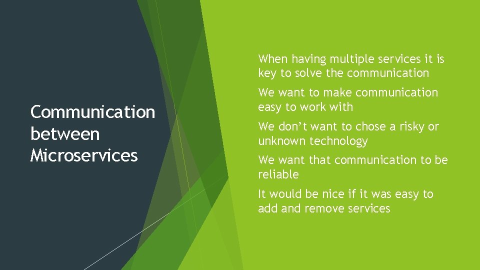 Communication between Microservices When having multiple services it is key to solve the communication