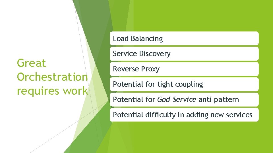 Load Balancing Great Orchestration requires work Service Discovery Reverse Proxy Potential for tight coupling