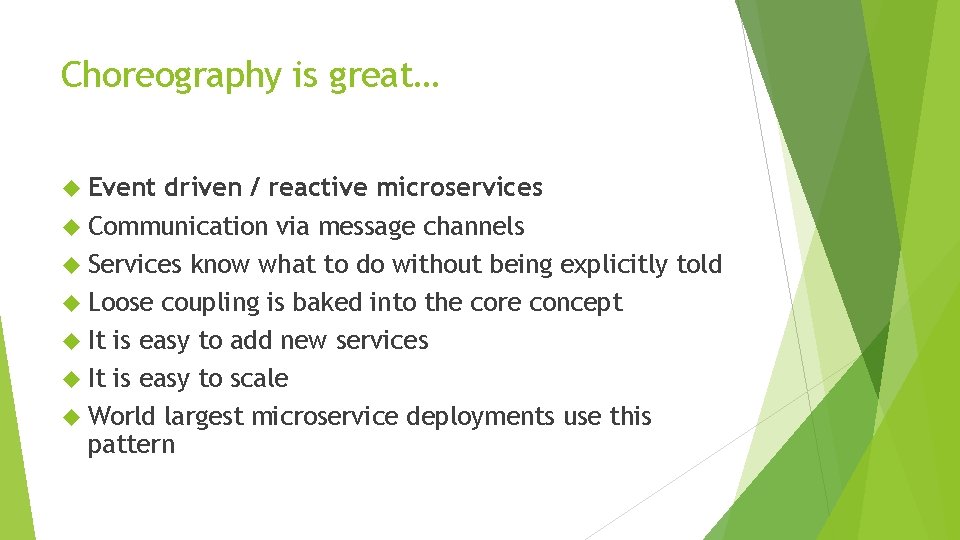 Choreography is great… Event driven / reactive microservices Communication via message channels Services know