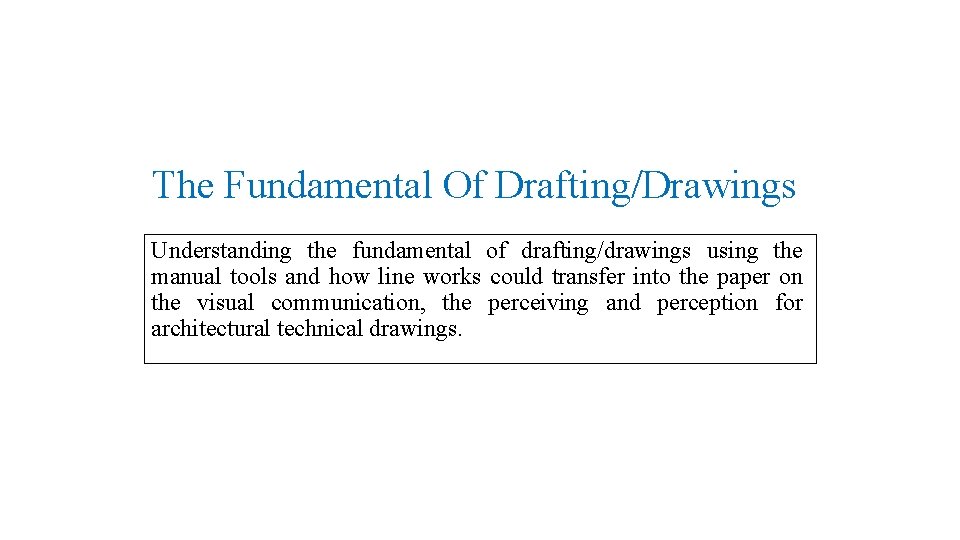 The Fundamental Of Drafting/Drawings Understanding the fundamental of drafting/drawings using the manual tools and