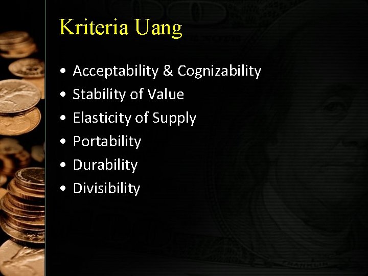 Kriteria Uang • • • Acceptability & Cognizability Stability of Value Elasticity of Supply