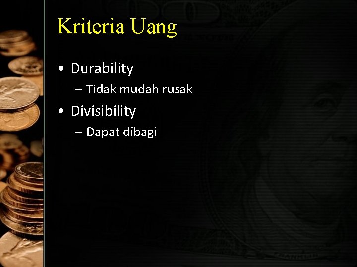 Kriteria Uang • Durability – Tidak mudah rusak • Divisibility – Dapat dibagi 