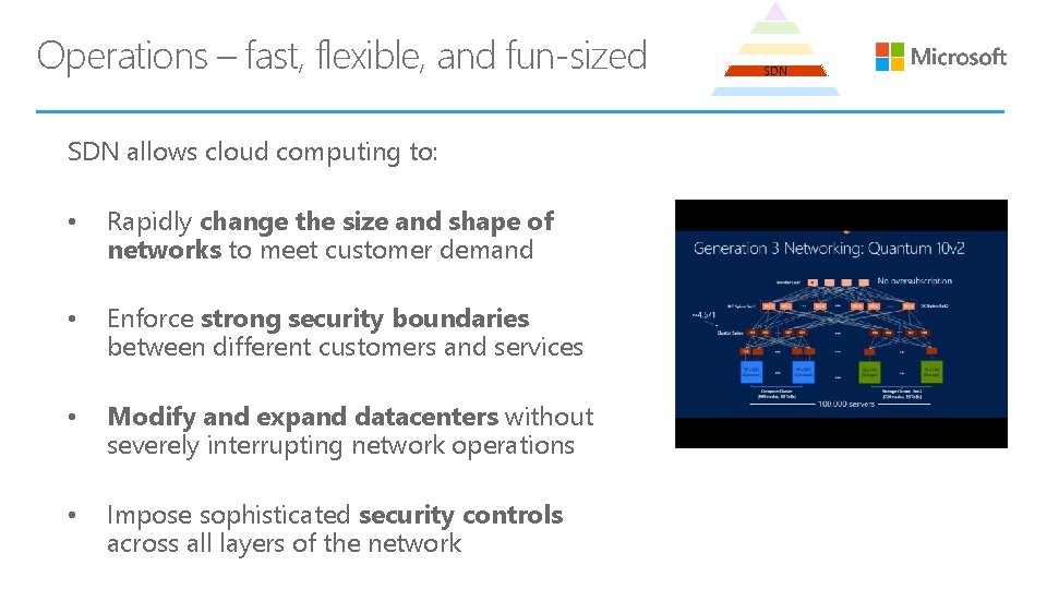 Operations – fast, flexible, and fun-sized SDN allows cloud computing to: • Rapidly change