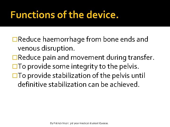 Functions of the device. �Reduce haemorrhage from bone ends and venous disruption. �Reduce pain