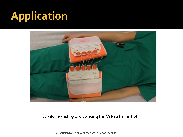 Application Apply the pulley device using the Velcro to the belt By Patrick Nicol.