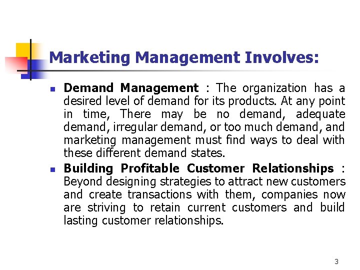 Marketing Management Involves: n n Demand Management : The organization has a desired level