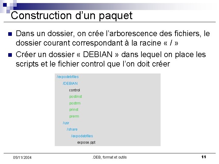 Construction d’un paquet n n Dans un dossier, on crée l’arborescence des fichiers, le