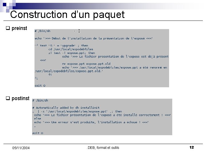 Construction d’un paquet q preinst q postinst 05/11/2004 . DEB, format et outils 12