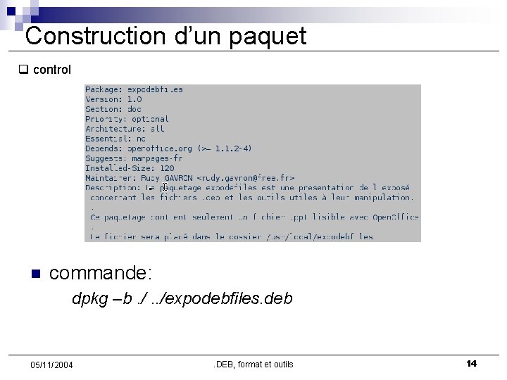 Construction d’un paquet q control n commande: dpkg –b. /. . /expodebfiles. deb 05/11/2004