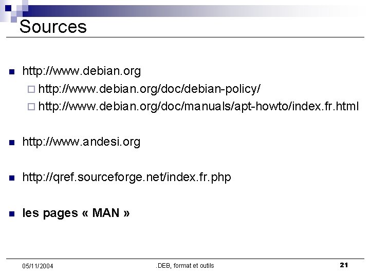 Sources n http: //www. debian. org ¨ http: //www. debian. org/doc/debian-policy/ ¨ http: //www.