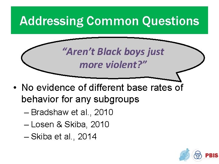 Addressing Common Questions “Aren’t Black boys just more violent? ” • No evidence of