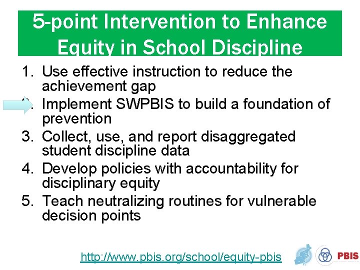 5 -point Intervention to Enhance Equity in School Discipline 1. Use effective instruction to
