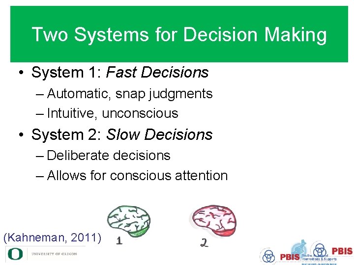 Two Systems for Decision Making • System 1: Fast Decisions – Automatic, snap judgments