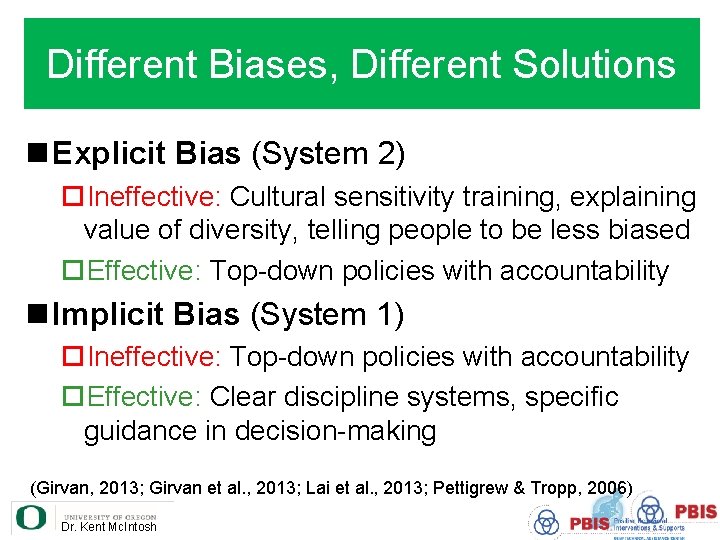 Different Biases, Different Solutions n Explicit Bias (System 2) ¨Ineffective: Cultural sensitivity training, explaining