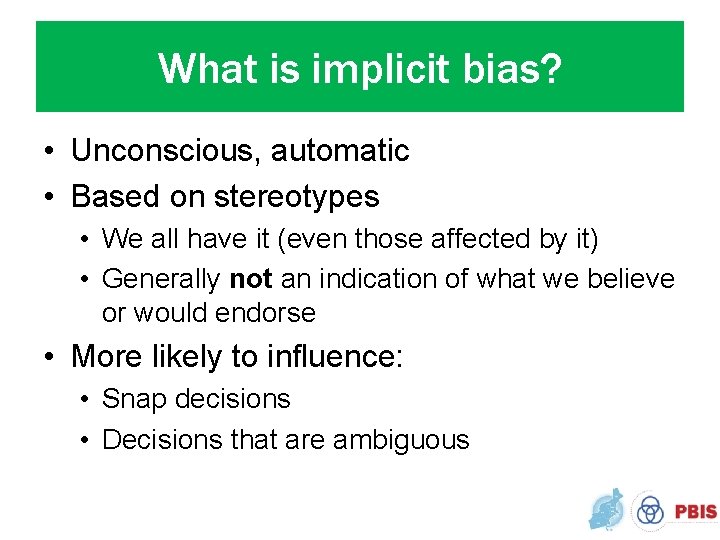 What is implicit bias? • Unconscious, automatic • Based on stereotypes • We all