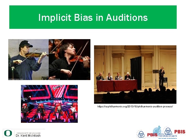 Implicit Bias in Auditions https: //csphilharmonic. org/2013/10/philharmonic-audition-process/ Dr. Kent Mc. Intosh 