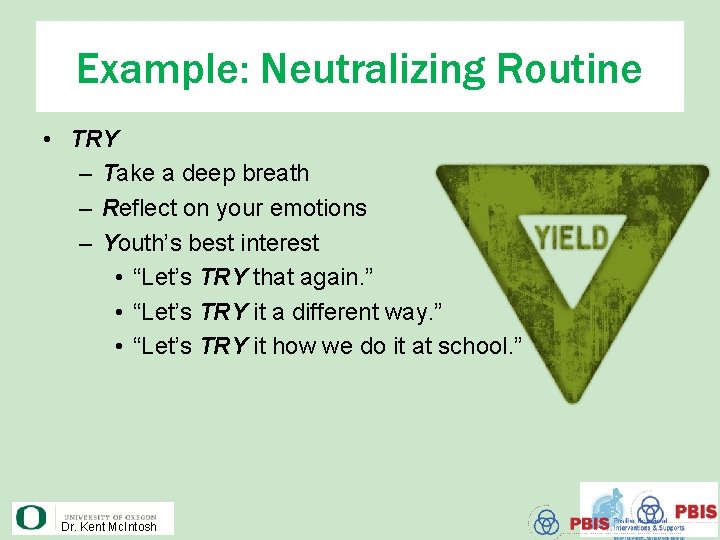 Example: Neutralizing Routine • TRY – Take a deep breath – Reflect on your