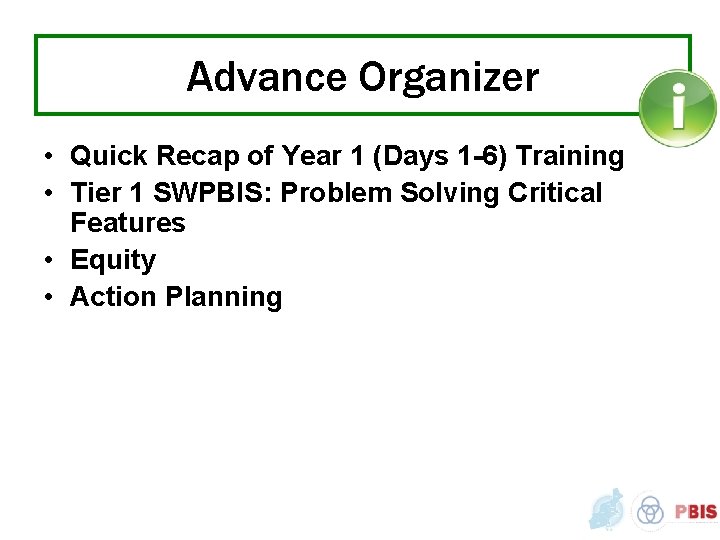 Advance Organizer • Quick Recap of Year 1 (Days 1 -6) Training • Tier