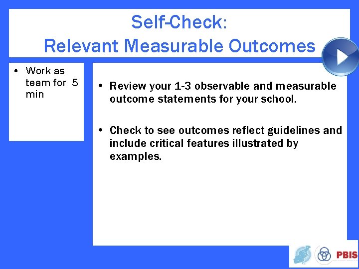 Self-Check: Relevant Measurable Outcomes • Work as team for 5 min • Review your