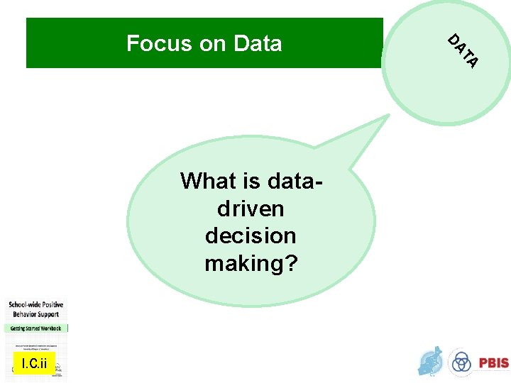 What is datadriven decision making? I. C. ii TA DA Focus on Data 