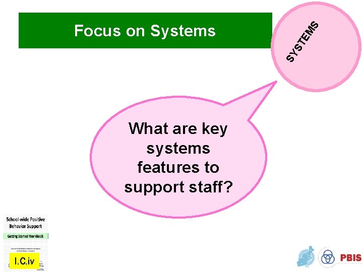 SY ST EM S Focus on Systems What are key systems features to support