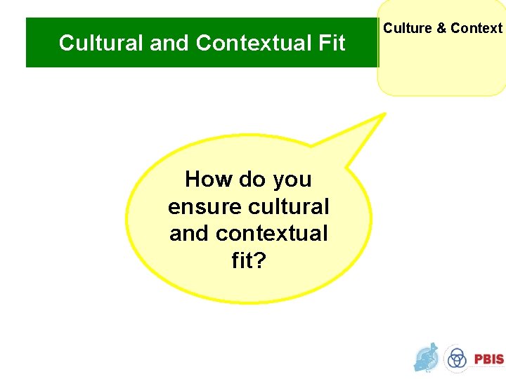 Cultural and Contextual Fit How do you ensure cultural and contextual fit? Culture &