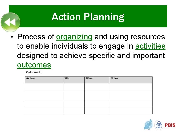 Action Planning • Process of organizing and using resources to enable individuals to engage