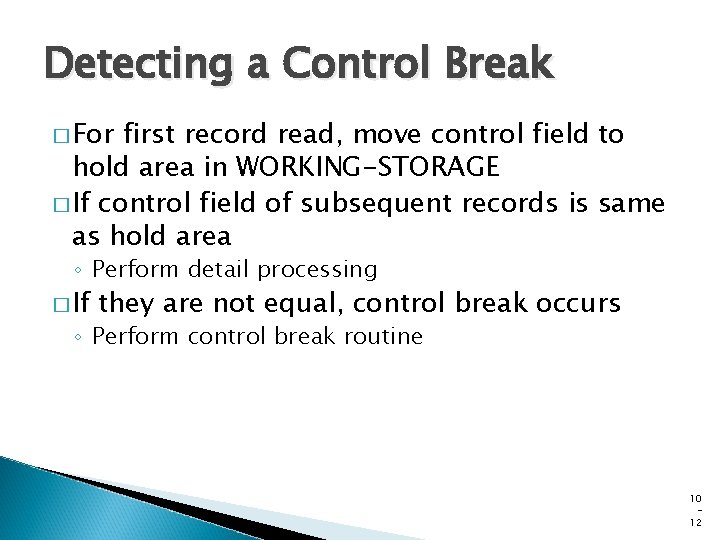 Detecting a Control Break � For first record read, move control field to hold Detecting a Control Break � For first record read, move control field to hold