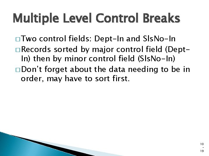Multiple Level Control Breaks � Two control fields: Dept-In and Sls. No-In � Records Multiple Level Control Breaks � Two control fields: Dept-In and Sls. No-In � Records