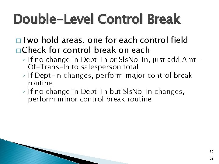 Double-Level Control Break � Two hold areas, one for each control field � Check Double-Level Control Break � Two hold areas, one for each control field � Check